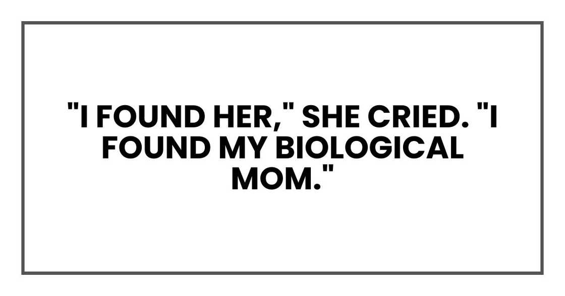 "I found her," she cried. "I found my biological mom."