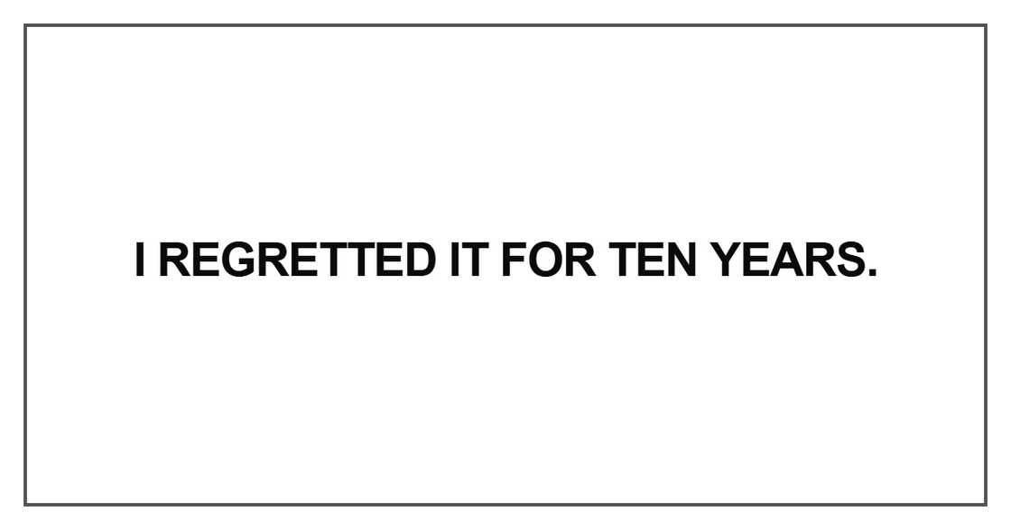 I regretted it for ten years I regretted it for ten years