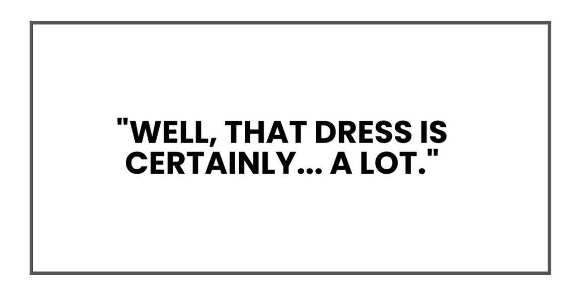 "Well, that dress is certainly... a lot."