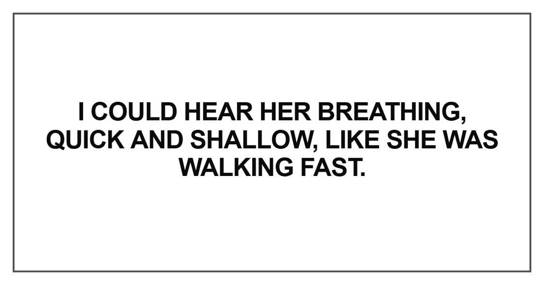 I could hear her breathing