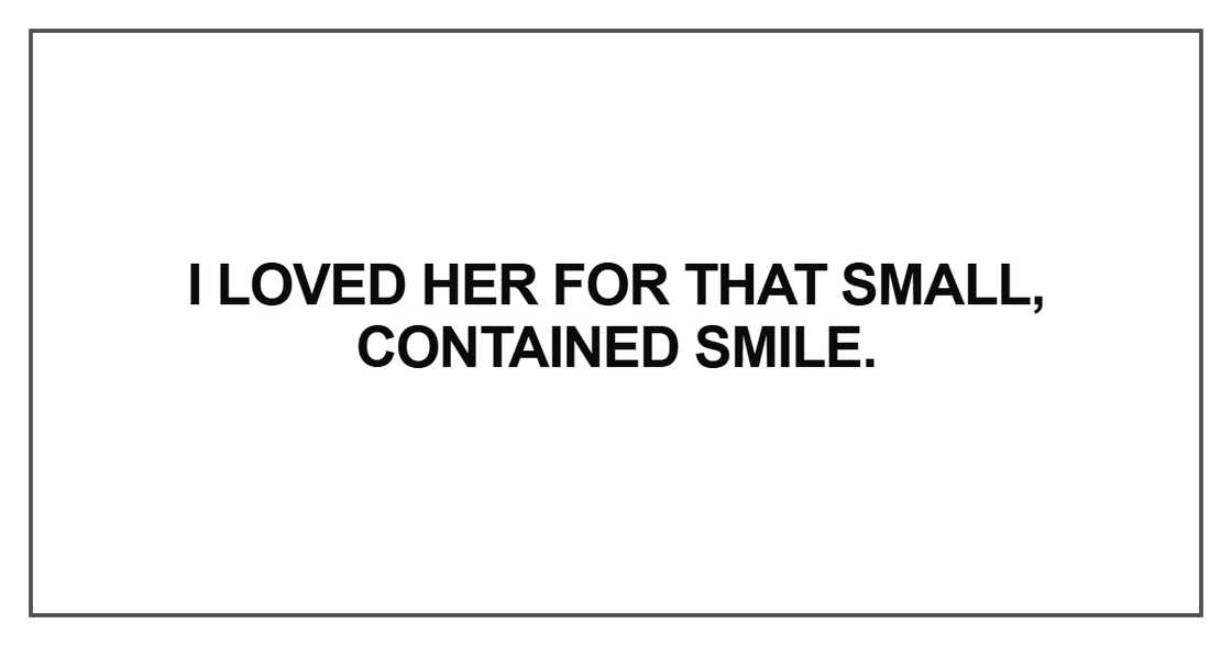 I loved her for that small, contained smile