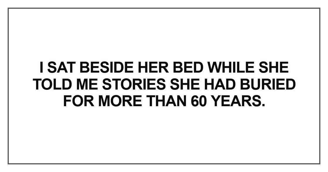 I sat beside her bed while she told me