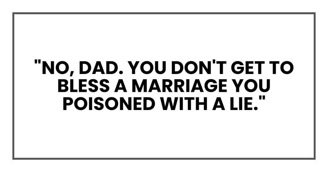 "No, Dad. You don't get to bless a marriage you poisoned with a lie."