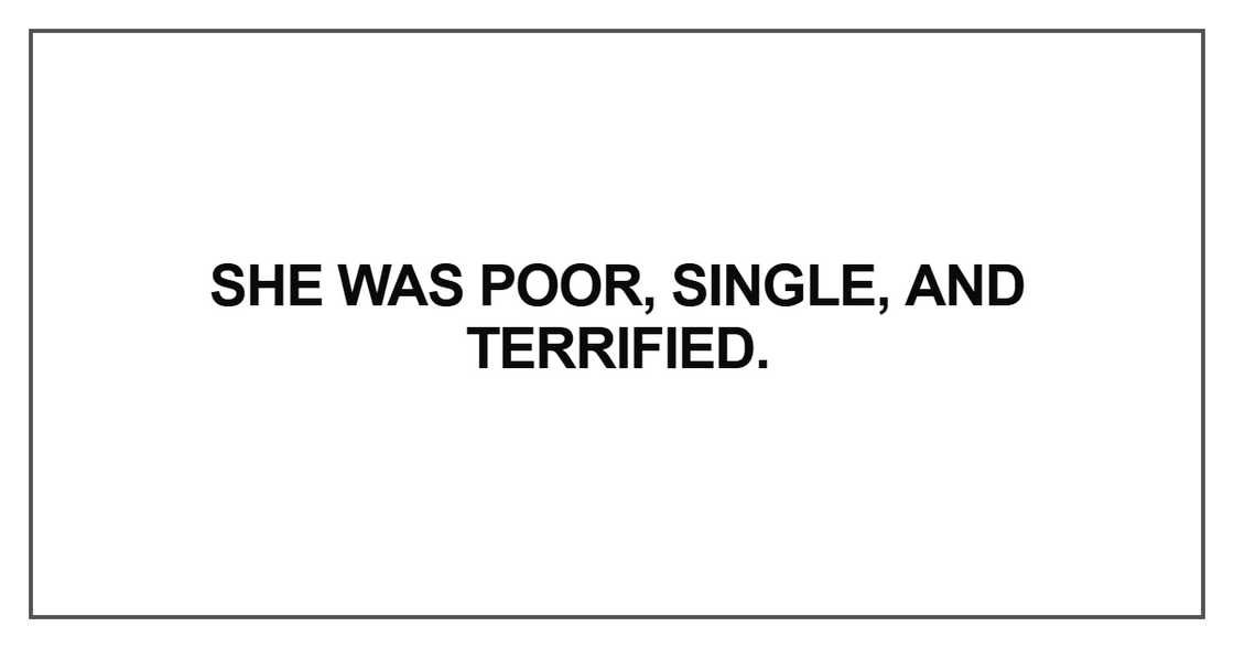 She was poor, single, and terrified