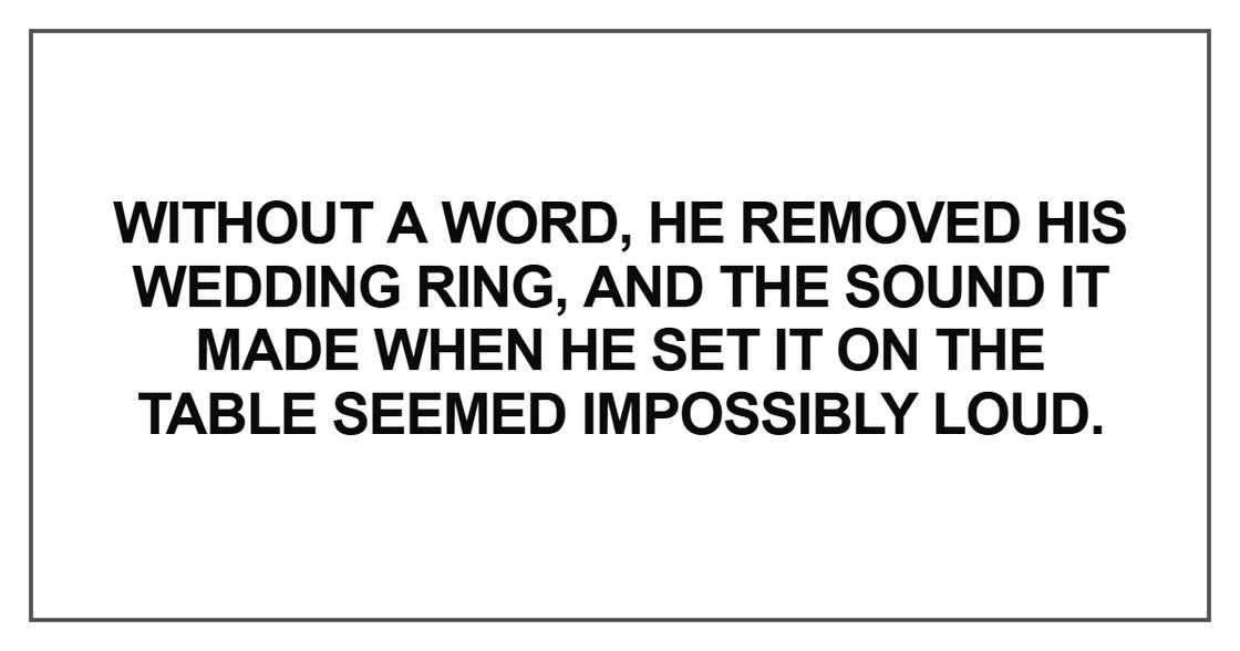 Without a word, he removed his wedding ring