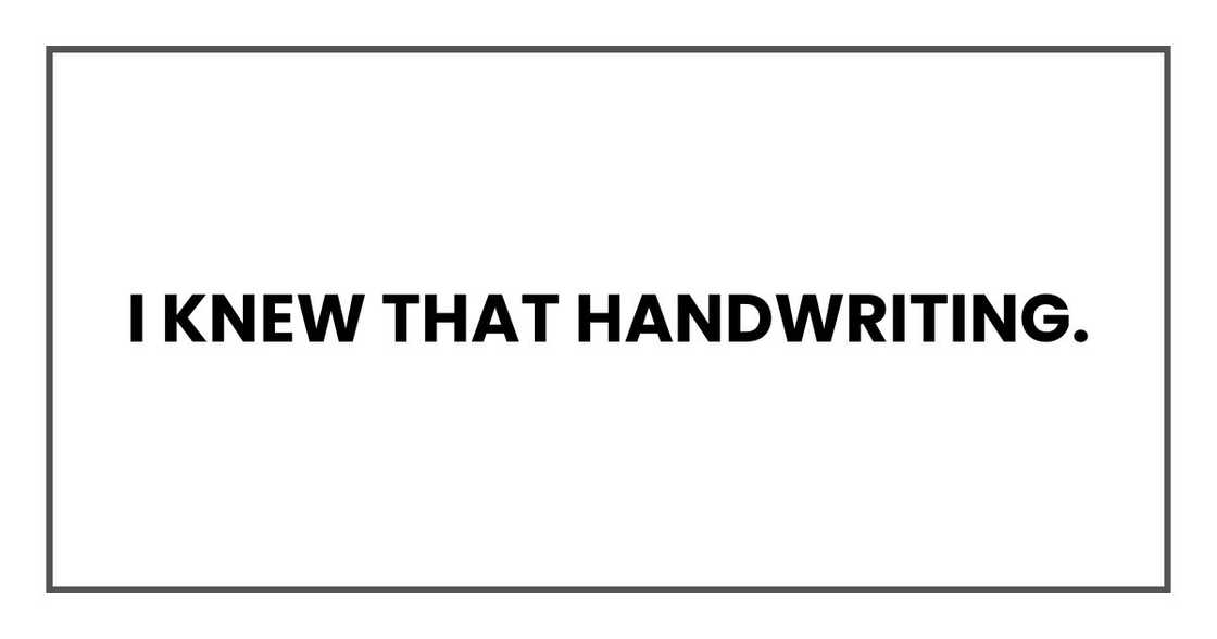 I knew that handwriting.