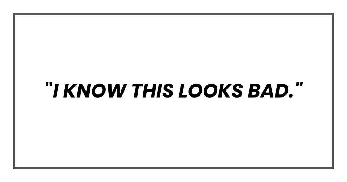 "I know this looks bad."