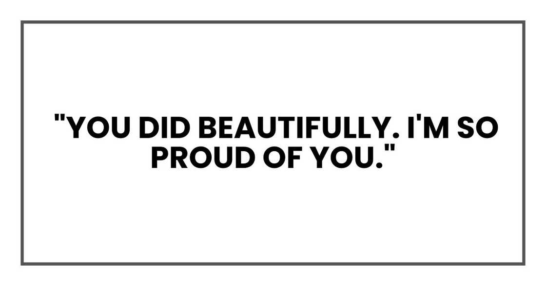 You did beautifully. I'm so proud of you. You did beautifully. I'm so proud of you.
