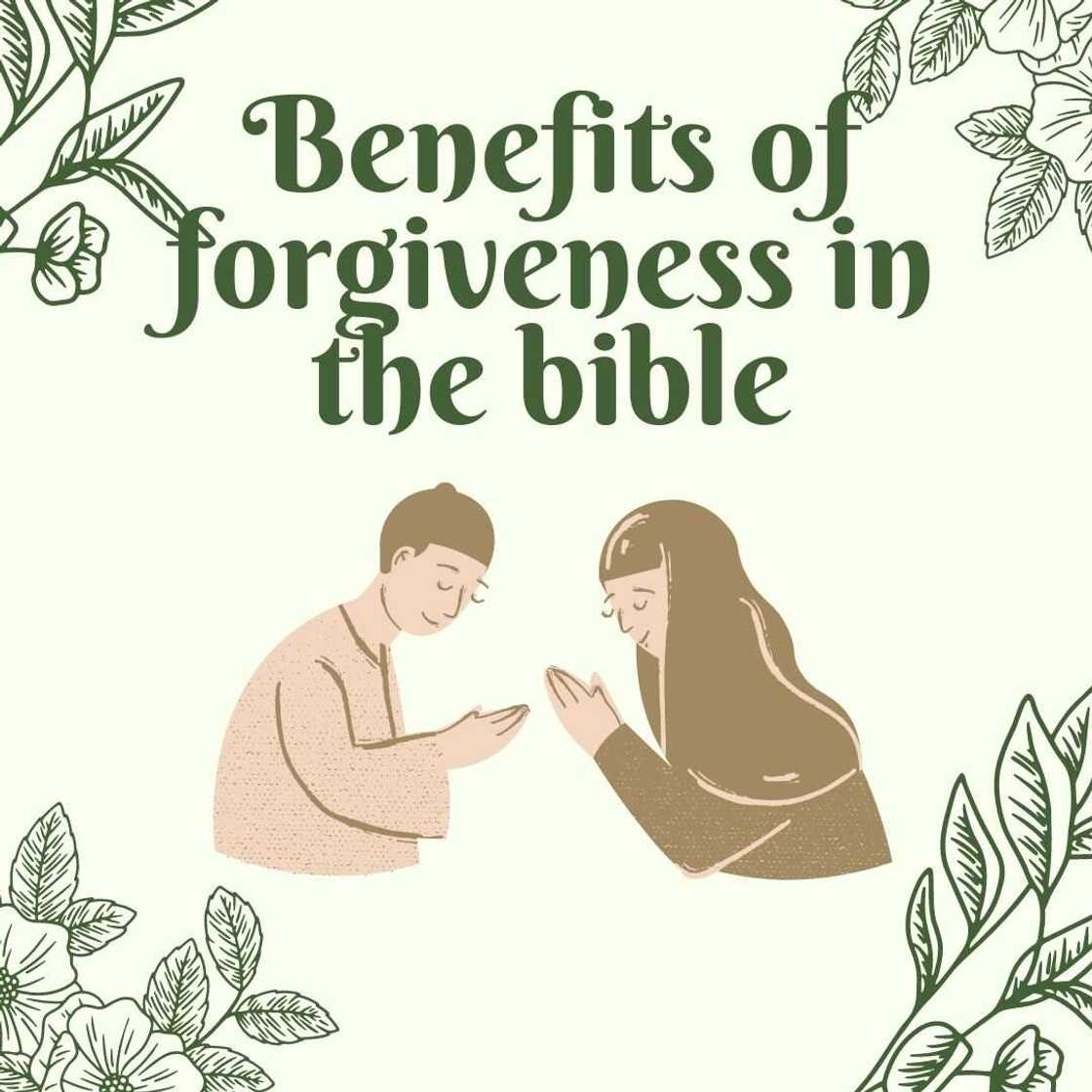 Benefits of forgiveness in the Bible Benefits of forgiveness in the Bible