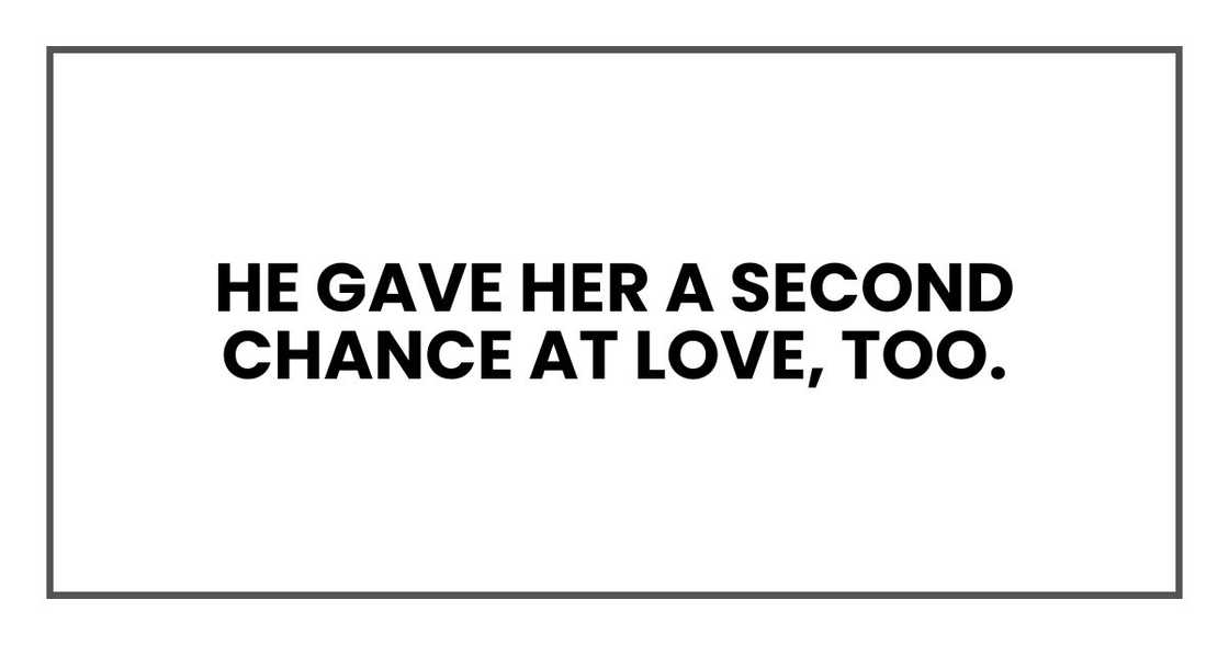 He gave her a second chance at love, too.