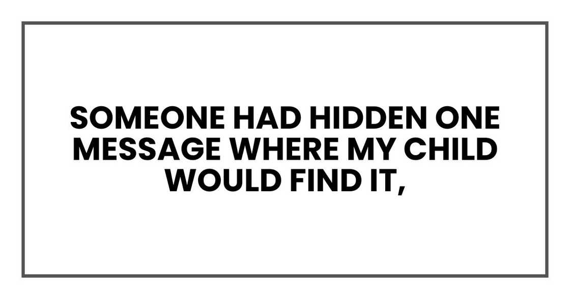 Someone had hidden one message where my child would find it