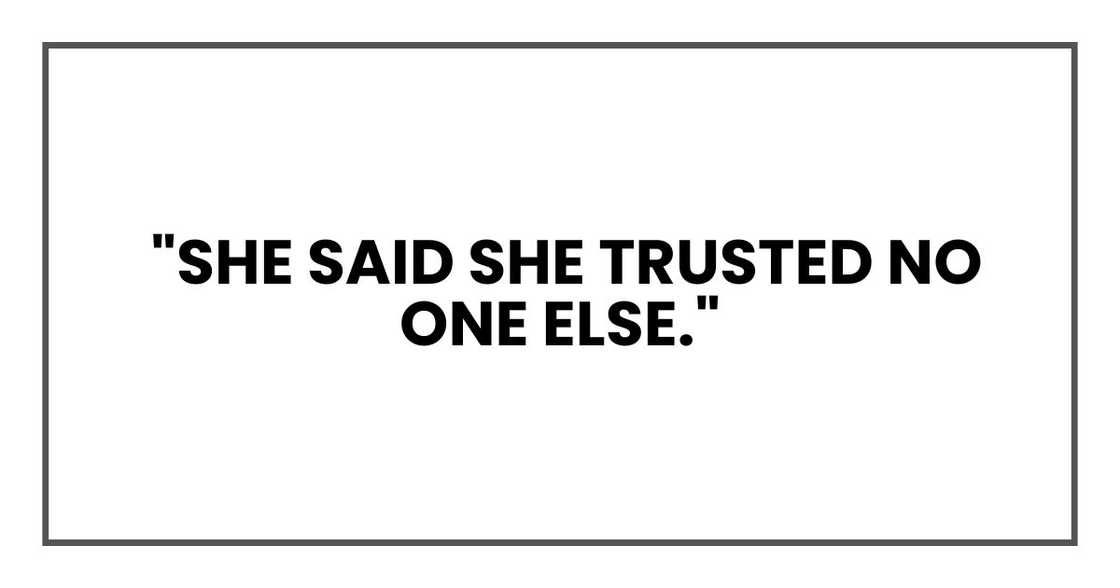 And before she died," she said, wiping her eyes, "she begged me to raise you. She said she trusted no one else." And before she died," she said, wiping her eyes, "she begged me to raise you. She said she trusted no one else."