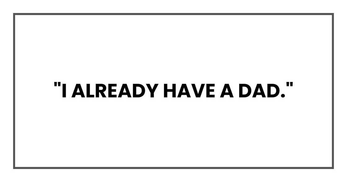 "I already have a dad." "I already have a dad."