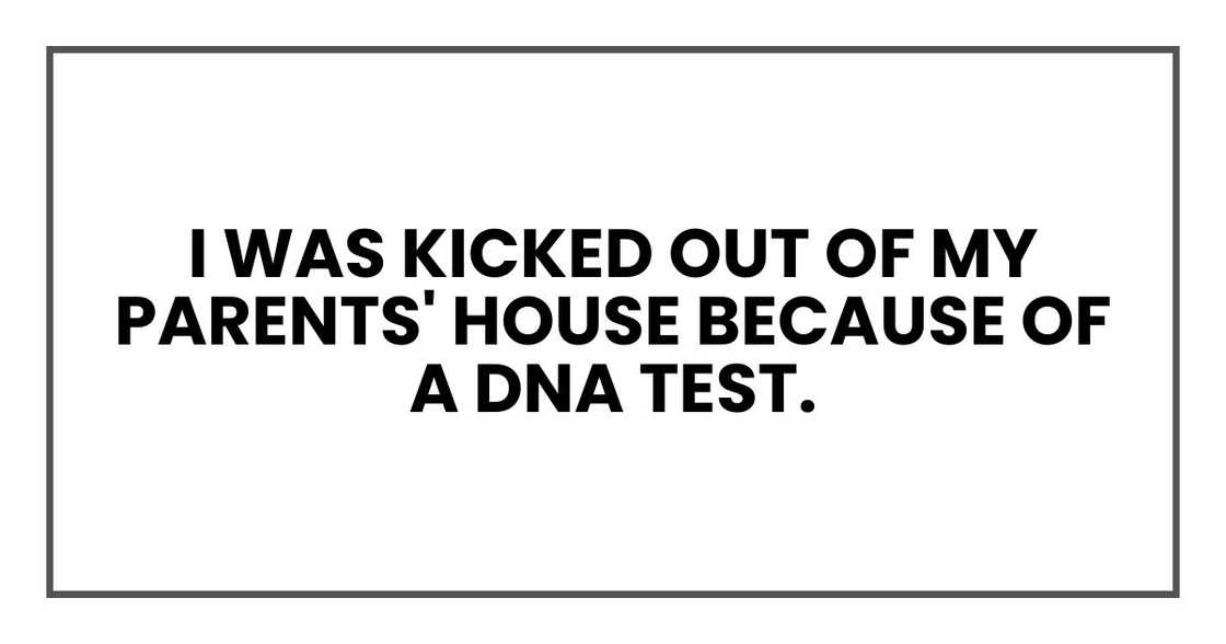 I was kicked out of my parents' house because of a DNA test.