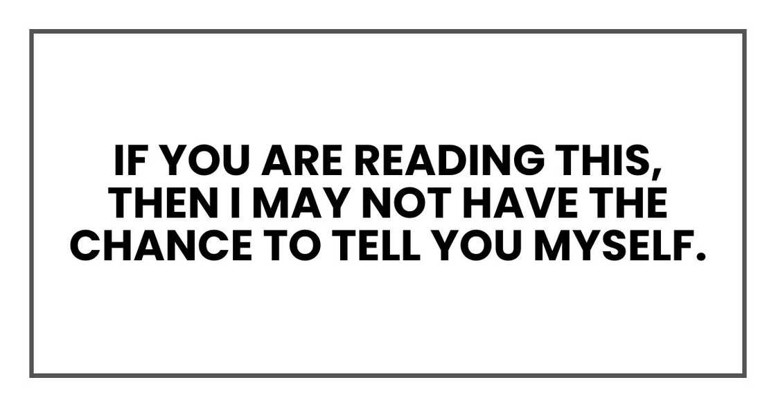 If you are reading this, then I may not have the chance to tell you myself. If you are reading this, then I may not have the chance to tell you myself.