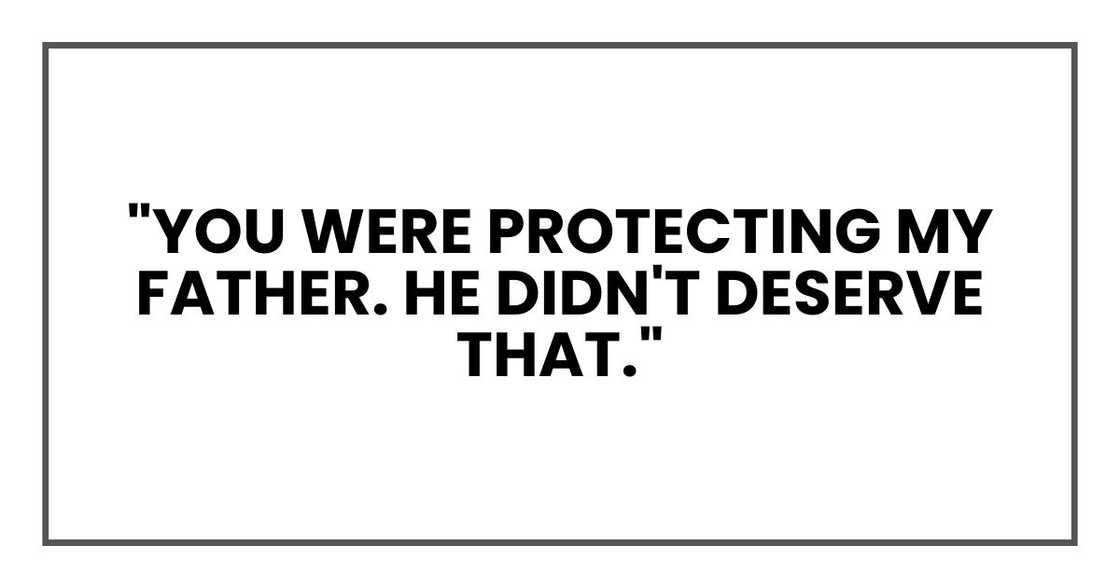 "You were protecting my father, Russell. He didn't deserve that."