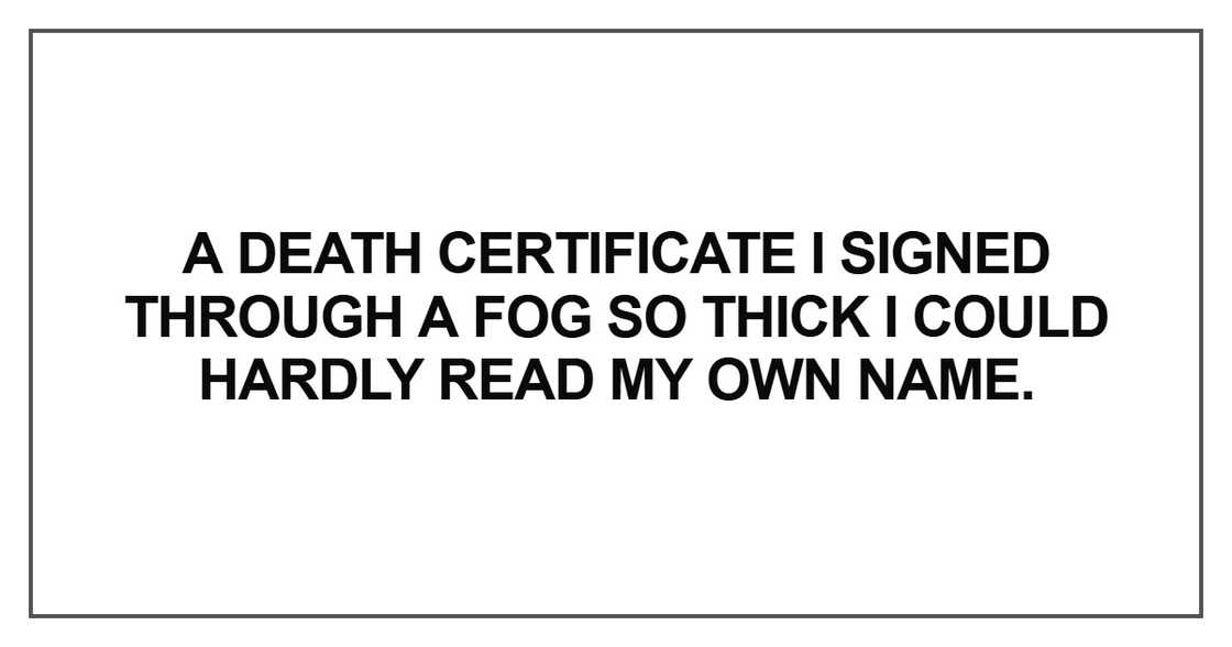 A death certificate I signed through a fog so thick I could hardly