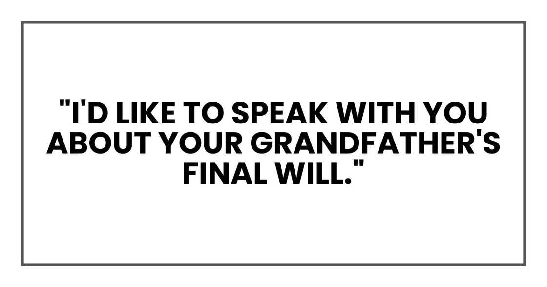 "I'd like to speak with you about your grandfather's final will."