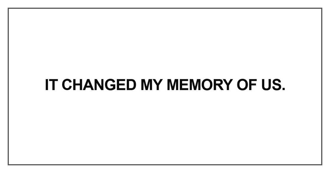 It changed my memory of us It changed my memory of us