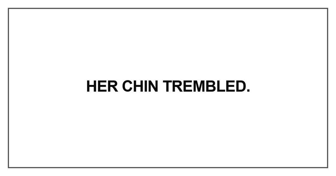 Her chin trembled Her chin trembled