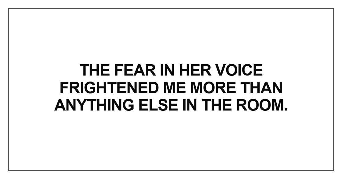 The fear in her voice frightened