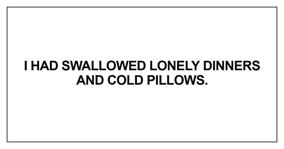 I had swallowed lonely dinners