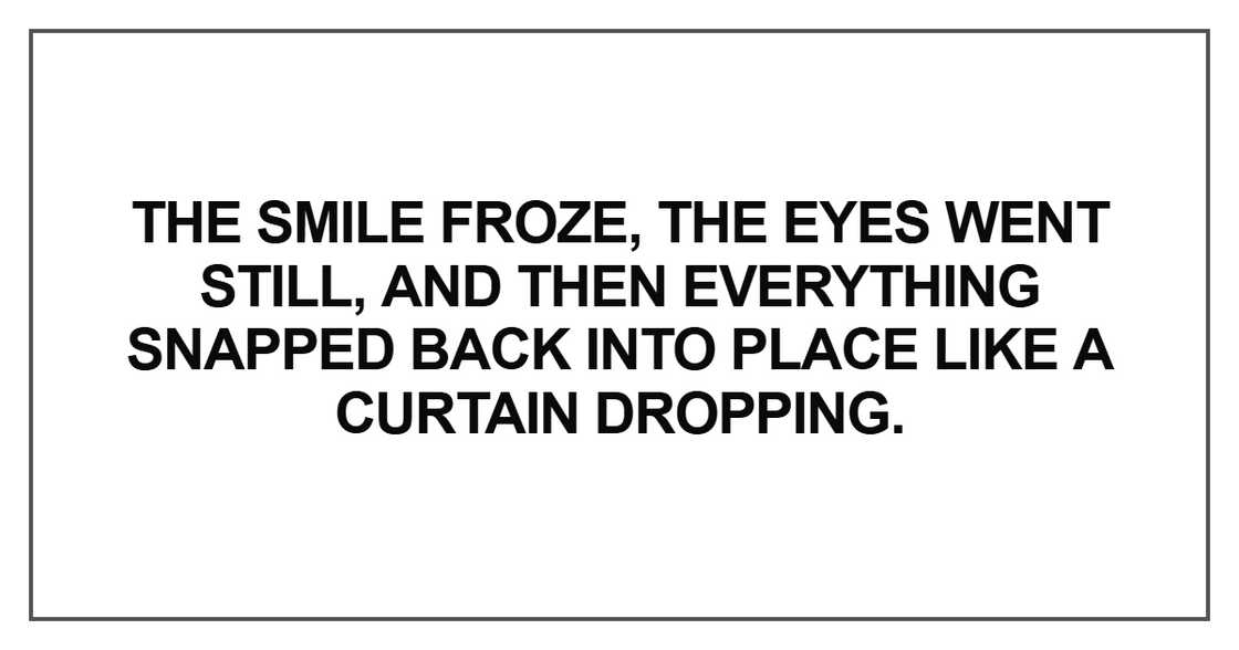 The smile froze, the eyes went still The smile froze, the eyes went still