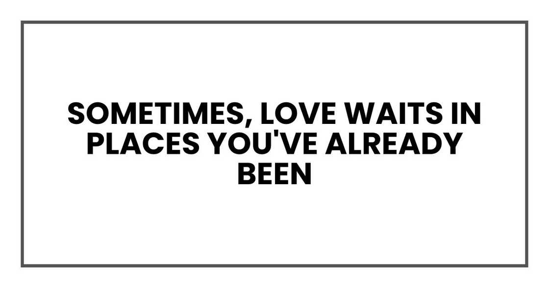 Sometimes, love waits in places you've already been