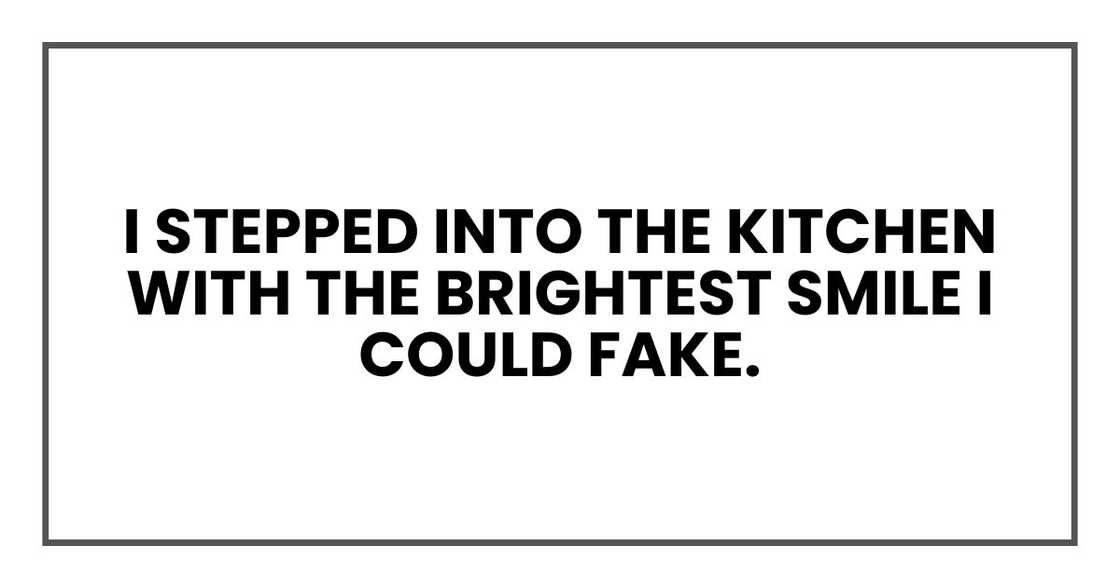 I stepped into the kitchen with the brightest smile I could fake. I stepped into the kitchen with the brightest smile I could fake.