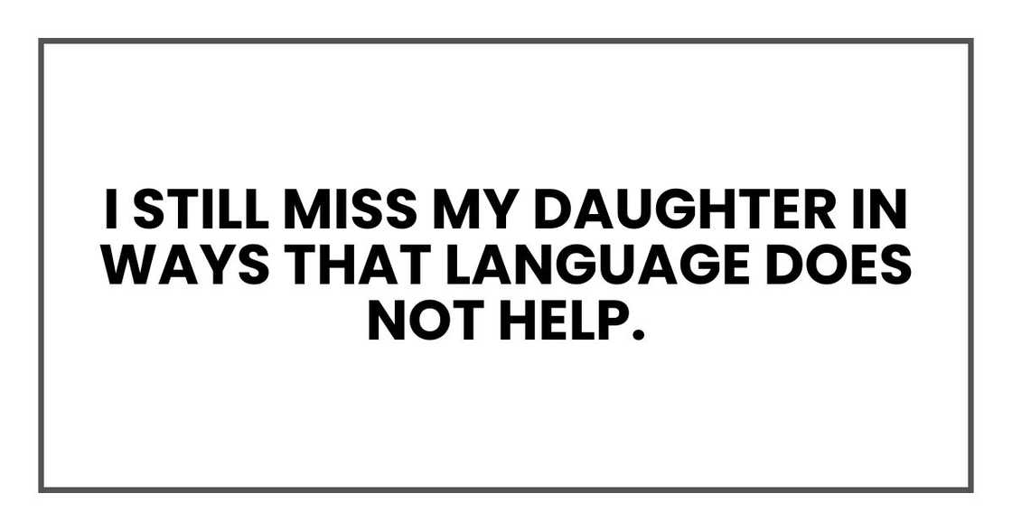 I still miss my daughter in ways that language does not help.