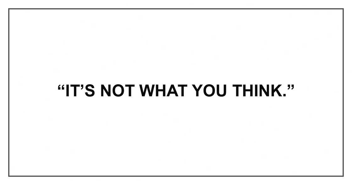 “It’s not what you think.”