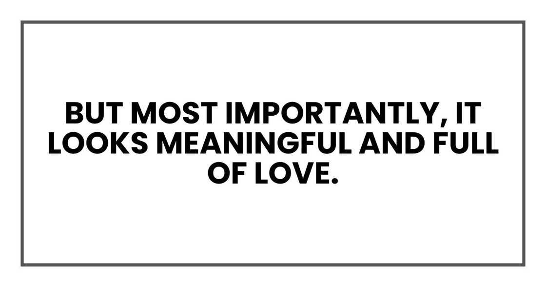 But most importantly, it looks meaningful and full of love. But most importantly, it looks meaningful and full of love.
