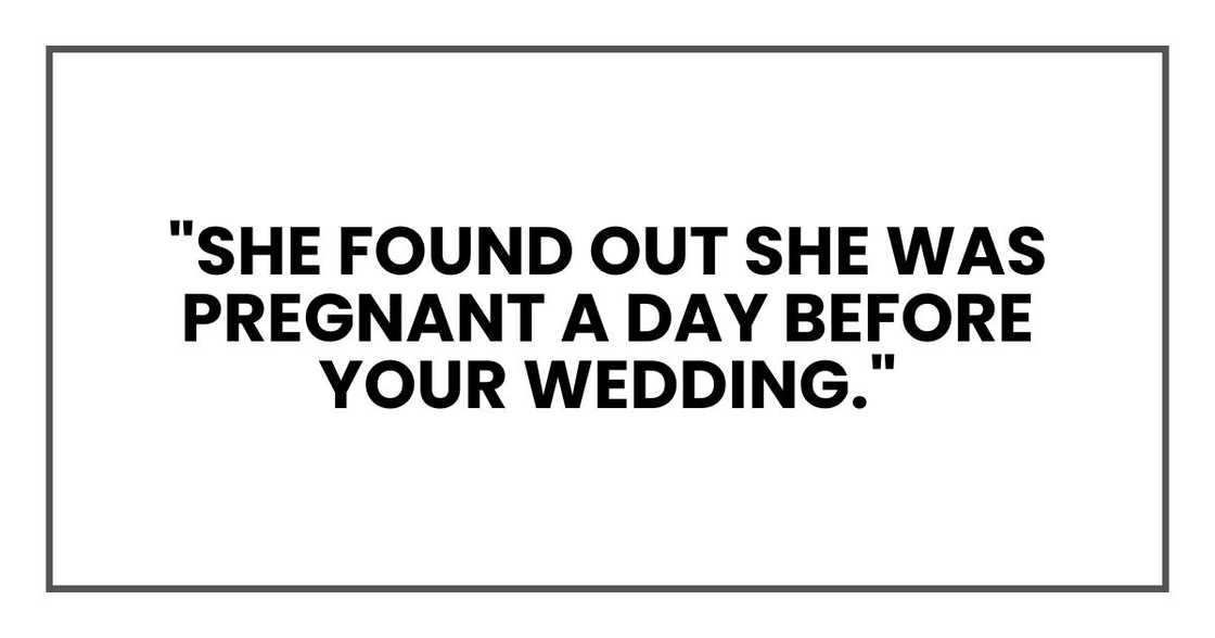 "She found out she was pregnant a day before your wedding."