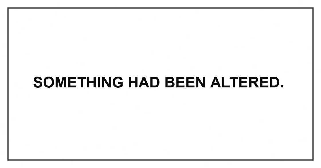 Something had been altered.