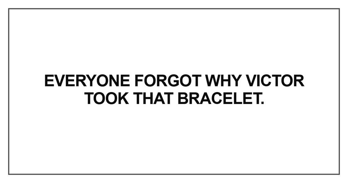 Everyone forgot why Victor took that bracelet