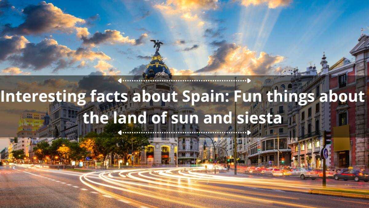 30 interesting facts about Spain: Fun things about the land of sun and siesta