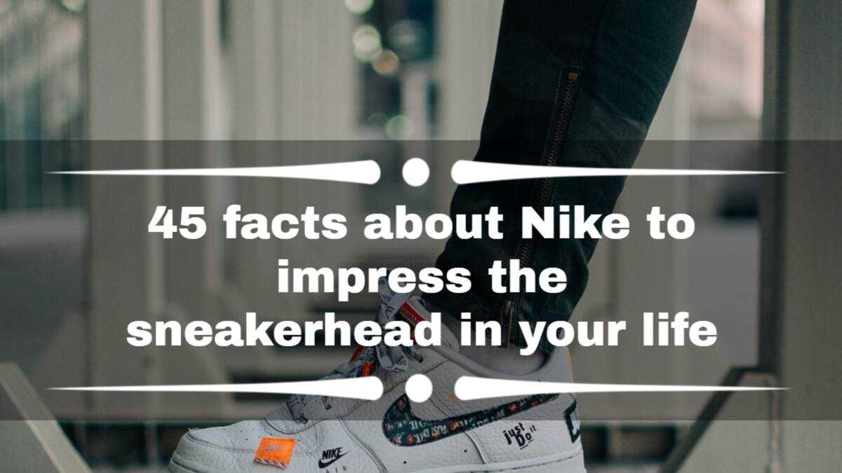 45 facts about Nike to impress the sneakerhead in your life Legit.ng