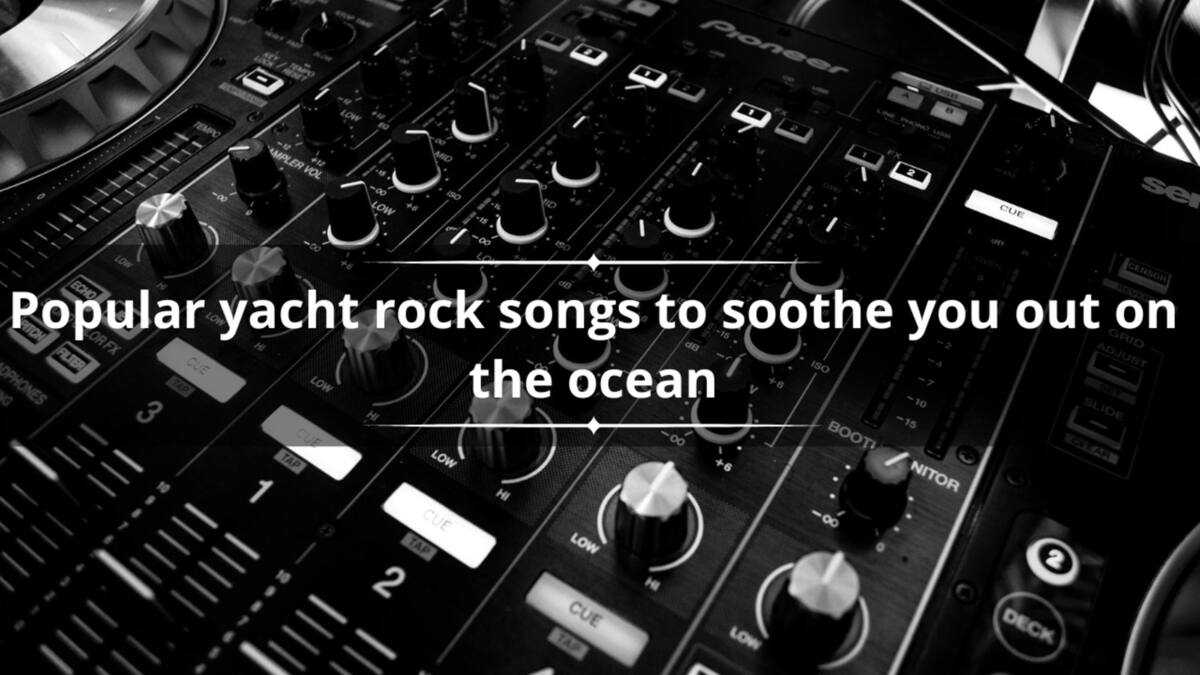 Top 25 popular yacht rock songs to soothe you out on the ocean