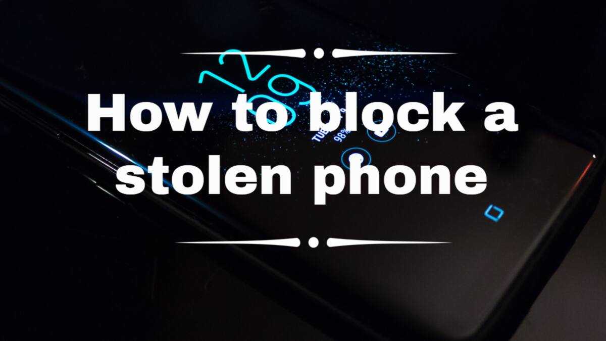 How to block a stolen phone in Nigeria: 4 ways how to do it - Legit.ng