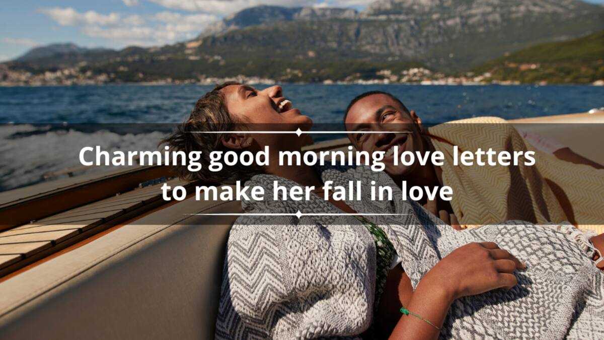 25+ charming good morning love letters to make her fall in love - Legit.ng