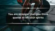 33 you are stronger than you think quotes to lift your spirits