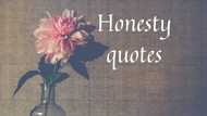 Deep honesty quotes that can help you figure out the truth