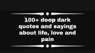 100+ deep dark quotes and sayings about life, love and pain