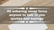 50 sobering never force anyone to talk to you quotes and sayings