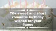 70+ sweet and short romantic birthday wishes for your fiance