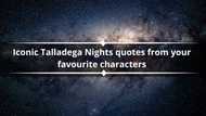 33 iconic Talladega Nights quotes from your favourite characters