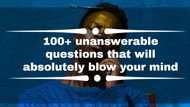 100+ unanswerable questions that will absolutely blow your mind