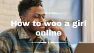 20 top tips on how to woo a girl online: how to sweep her off her feet