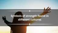 33 symbols of strength found in different cultures