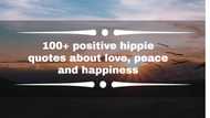 100+ positive hippie quotes about love, peace and happiness